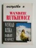 WSZYSTKO O WANDZIE RUTKIEWICZ. WYWIAD RZEKA BARBARY RUSOWICZ 